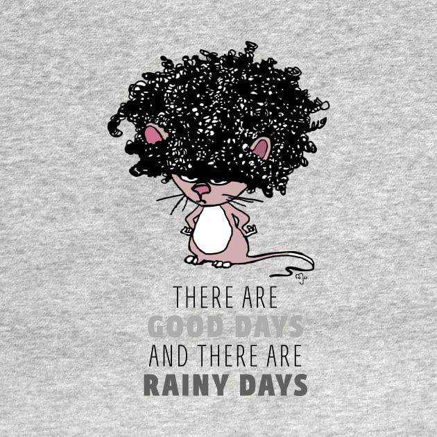 There are good days and there are rainy (bad hair) days by Art By Mojo